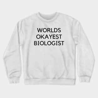 World okayest biologist Crewneck Sweatshirt